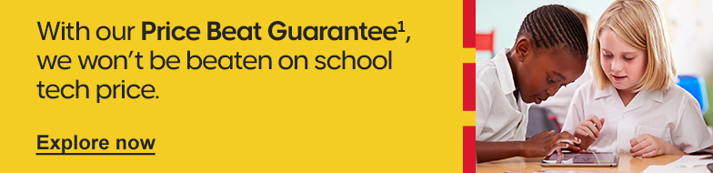 With our Price Beat Guarantee1, we won't be beaten on school tech prices.