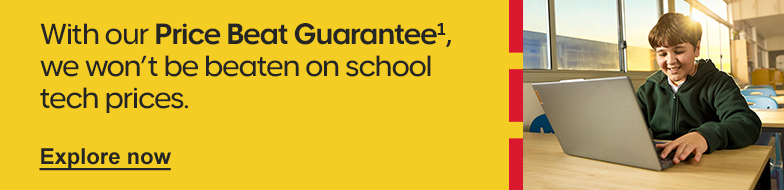 With our Price Beat Guarantee1, we won't be beaten on school tech prices.