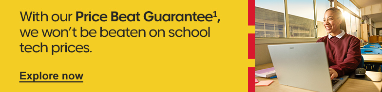 With our Price Beat Guarantee1, we won't be beaten on school tech prices.